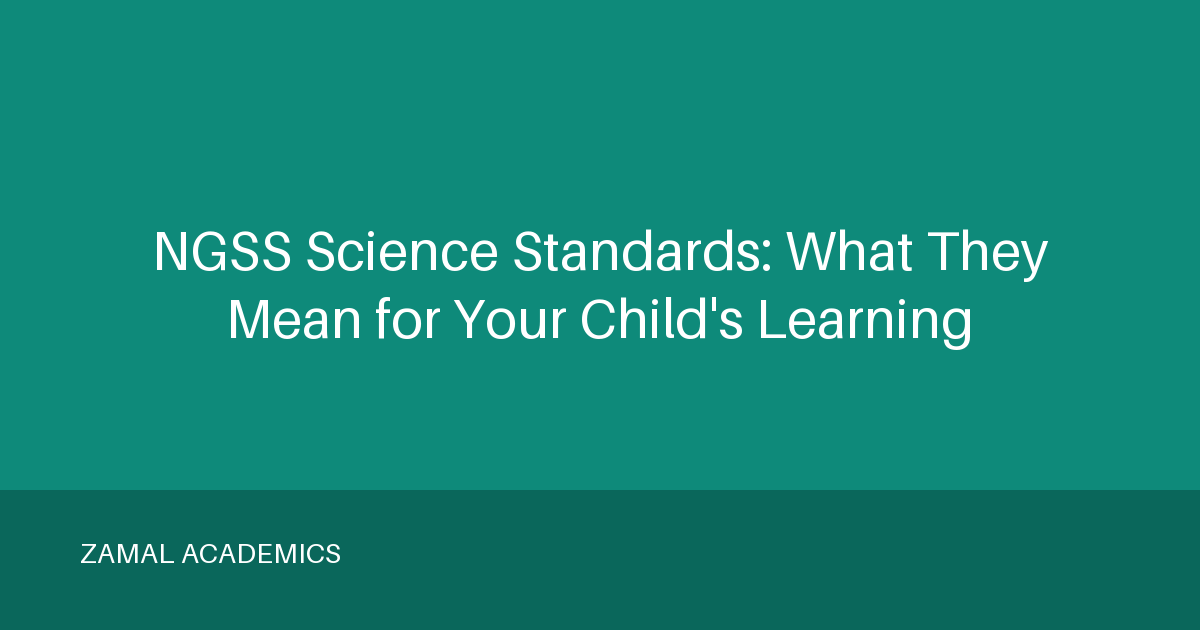 NGSS Science Standards: What They Mean for Your Child's Learning
